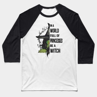 In A World Full Of Princesses Be A Witch T-Shirt - Halloween Witch Cat Lover T-Shirt - Halloween Princess Witch T-shirt - Be A Witch Funny Halloween T-Shirt Baseball T-Shirt